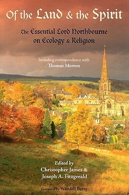 Of the Land and the Spirit: The Essential Lord Northbourne on Ecology & Religion by Lord Northbourne