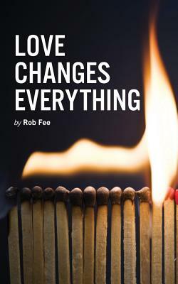 Love Changes Everything by Rob Fee