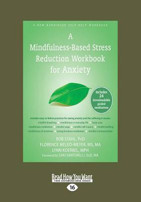 A Mindfulness-Based Stress Reduction Workbook for Anxiety (Large Print 16pt) by Bob Stahl, Lynn Koerbel, Florenece Meleo-Meyer