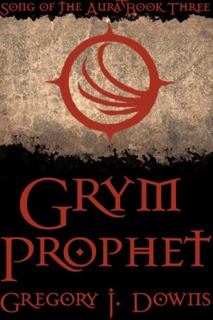 Grym Prophet by Gregory J. Downs