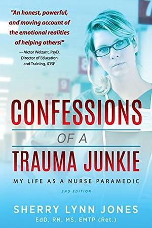 Confessions of a Trauma Junkie: My Life as a Nurse Paramedic by Victor Welzant, Sherry Lynn Jones