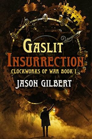 Gaslit Insurrection (Clockworks of War Book 1) by Natania Barron, Jason Gilbert, Susan H Roddey