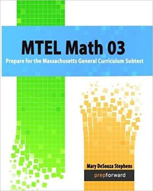 MTEL Math 03: Prepare for the Massachusetts General Curriculum Subtest by Mary Stephens, Mary DeSouza