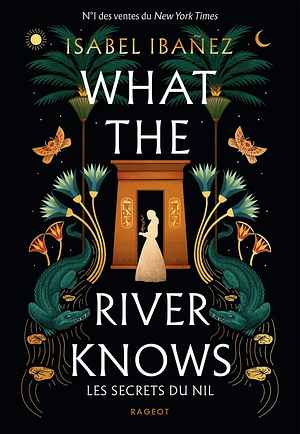 What the river knows - Les secrets du Nil by Isabel Ibañez