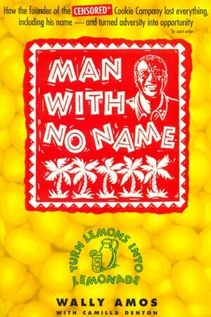 Man with No Name: Turn Lemons Into Lemonade by Wally Amos, Camilla Denton