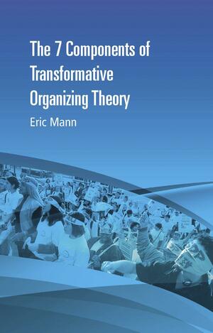 The 7 Components of Transformative Organizing Theory by Eric Mann