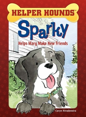 Sparky Helps Mary Make Friends by Caryn Rivadeneira