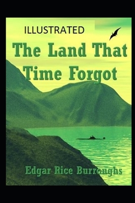 The Land That Time Forgot Illustrated by Edgar Rice Burroughs