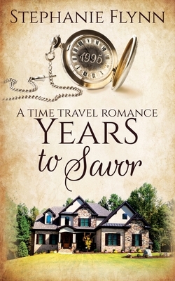 Years to Savor: A Time Travel Romance by Stephanie Flynn