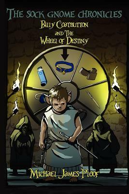 The Sock Gnome Chronicles: Billy Coatbutton and the Wheel of Destiny by Michael James Ploof