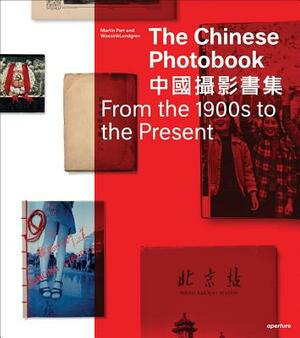 The Chinese Photobook: From the 1900s to the Present by Martin Parr