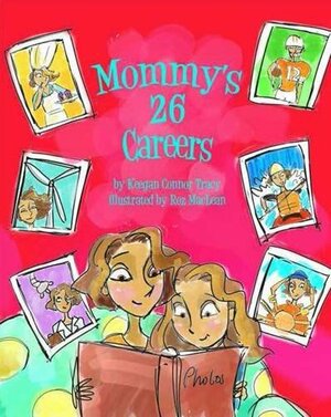 Mommy's 26 Careers by Keegan Connor Tracy, Roz Maclean