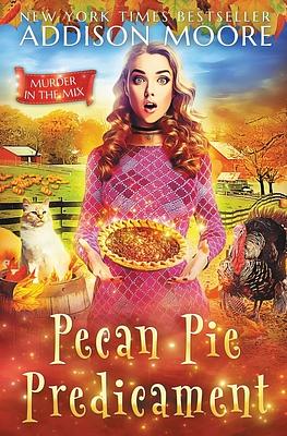 Pecan Pie Predicament: Cozy Mystery by Addison Moore