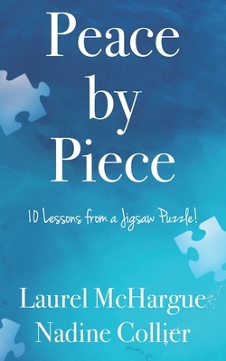 Peace by Piece: 10 Lessons from a Jigsaw Puzzle! by Laurel McHargue