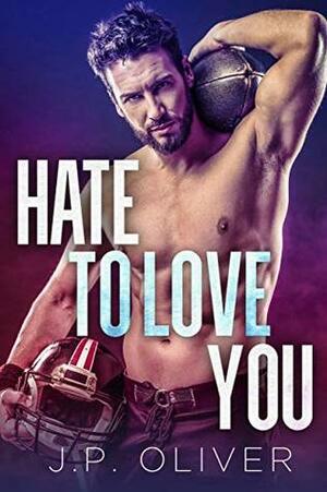 Hate To Love You by J.P. Oliver