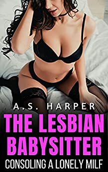 The Lesbian Babysitter: Consoling a Lonely MILF by A.S. Harper