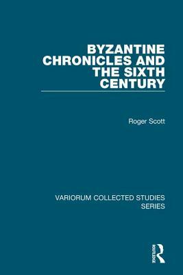 Byzantine Chronicles and the Sixth Century by Roger Scott