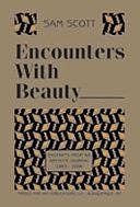 Encounters with Beauty: Excerpts from an Artist's Journal 1963-2006 by Sam Scott