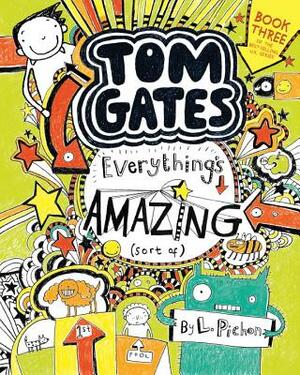 Tom Gates: Everything's Amazing (Sort Of) by L. Pichon