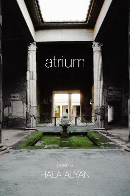 Atrium: Poems by Hala Alyan