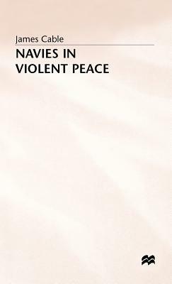 Naves in Violent Peace by James Cable