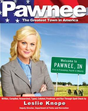 Pawnee: The Greatest Town in America by Leslie Knope