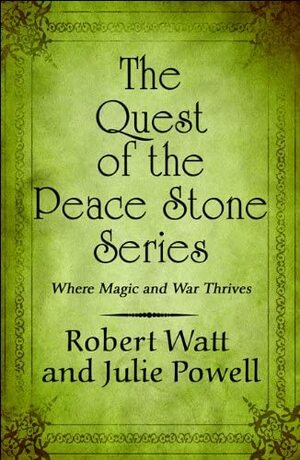 The Quest of the Peace Stone Series: Where Magic and War Thrives by Julie Powell, Robert Watt