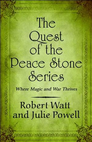 The Quest of the Peace Stone Series: Where Magic and War Thrives by Robert Watt, Julie Powell