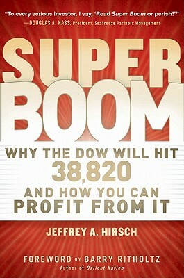 Super Boom: Why the Dow Jones Will Hit 38,820 and How You Can Profit from It by Jeffrey A. Hirsch