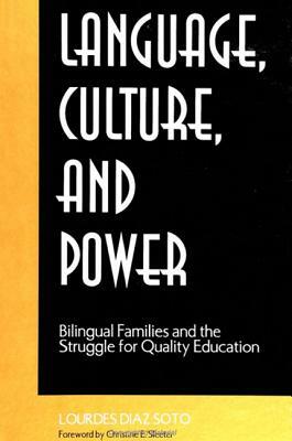 Language, Culture, and Power: Bilingual Families and the Struggle for Quality Education by Lourdes Diaz Soto