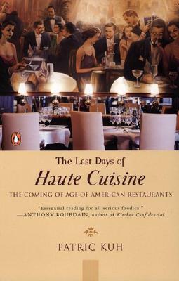 The Last Days of Haute Cuisine: The Coming of Age of American Restaurants by Patric Kuh