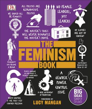 The Feminism Book: Big Ideas Simply Explained by D.K. Publishing