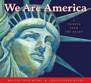 We Are America: A Tribute from the Heart by Walter Dean Myers