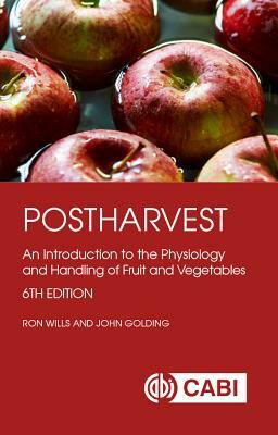 Postharvest: An Introduction to the Physiology and Handling of Fruit and Vegetables by Ron Wills, John Golding
