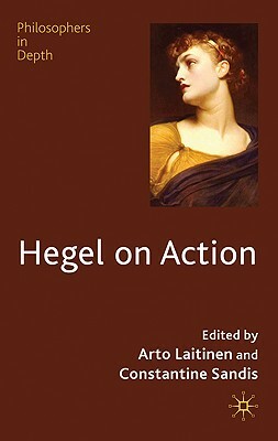 Hegel on Action by Constantine Sandis, Arto Laitinen