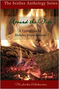 Around the Fire: A Collection of Holiday Short Stories by The Scribes Collaborative, Lynette Lee, Ronnie Lee Jeffires, Edi Cruz, Sylvia Stein, Christopher Bartlett, Amber E. Box