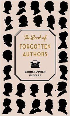 The Book of Forgotten Authors by Christopher Fowler