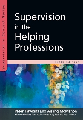 Supervision in the Helping Professions by Peter Hawkins
