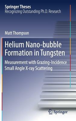 Helium Nano-Bubble Formation in Tungsten: Measurement with Grazing-Incidence Small Angle X-Ray Scattering by Matt Thompson