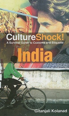 CultureShock! India: A Survival Guide to Customs and Etiquette by Gitanjali Kolanad