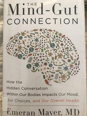 The Mind-Gut Connection by Emeran Mayer MD