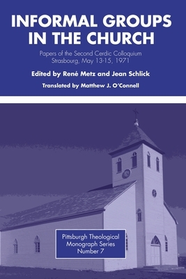 Informal Groups in the Church: Papers of the Second Cerdic Colloquium, Strasbourg, May 13-15, 1971 by 