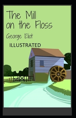 The Mill on the Floss Illustrated by George Eliot