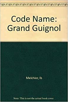 Code Name: Grand Guignol by Ib Melchior