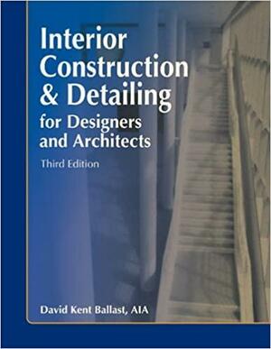 Interior Construction & Detailing for Designers and Architects by David Kent Ballast