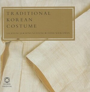 Traditional Korean Costume by Lee Mi Ryang, Lee Kyung Ja, Han Seok Hong, Hong Na Young, Shin Jooyoung, Chang Sook Hwan