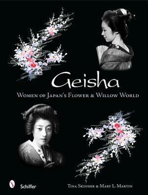 Geisha: Women of Japan's Flower & Willow World by Tina Skinner, Mary L. Martin
