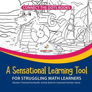 Connect the Dots Books. A Sensational Learning Tool for Struggling Math Learners. Random Themed Numberific Activity Book for Improved Number Sense by Speedy Kids