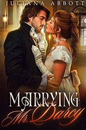 Marrying Mr. Darcy: A Pride and Prejudice Variation by Juliana Abbott