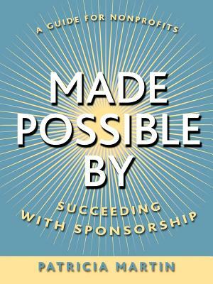 Made Possible by: Succeeding with Sponsorship by Patricia Martin